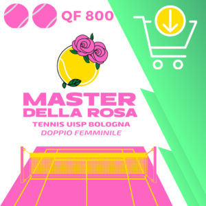 MASTER DELLA ROSA DOPPIO FEMMINILE OPEN QF 800 dal 1 febbraio